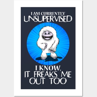 Abominable Snowman Yeti Funny Saying I Am Currently Unsupervised I Know It Freaks Me Out Too Posters and Art